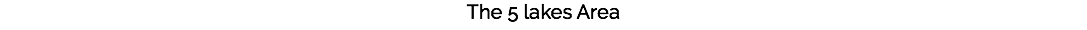 The 5 lakes Area