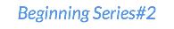 Beginning Series#2