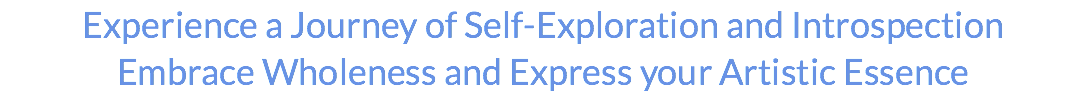 Experience a Journey of Self-Exploration and Introspection Embrace Wholeness and Express your Artistic Essence