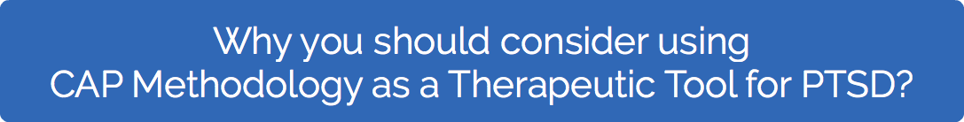 Why you should consider using CAP Methodology as a Therapeutic Tool for PTSD?