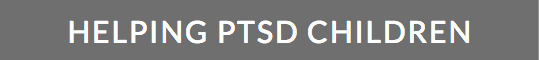 HELPING PTSD CHILDREN