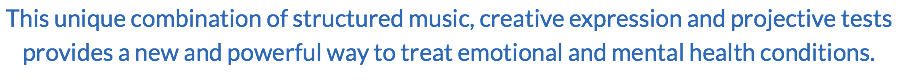 This unique combination of structured music, creative expression and projective tests provides a new and powerful way to treat emotional and mental health conditions.