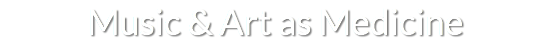 Music & Art as Medicine