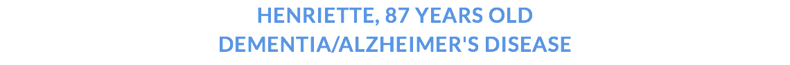 HENRIETTE, 87 Years old Dementia/Alzheimer's disease